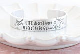 Life Doesn't Have To Be Perfect To Be Beautiful Cuff Bracelet