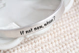 If Not Now, When? Cuff Bracelet